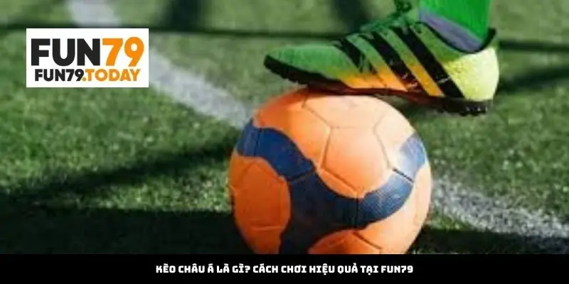 Kèo Châu Á Là Gì? Cách Chơi Hiệu Quả Tại aquicklinks.com